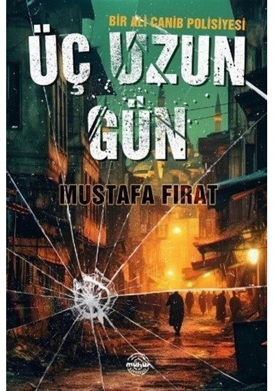 Üç Uzun Gün - Bir Ali Canib Polisiyesi - Mustafa Fırat - Mühür Kitaplığı