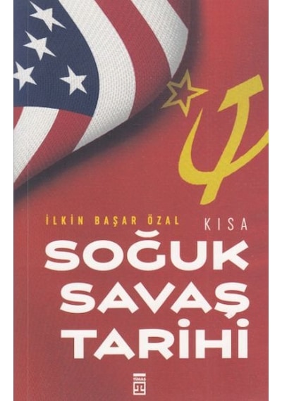 Kısa Soğuk Savaş Tarihi - İlkin Başar Özal - Timaş Yayınları