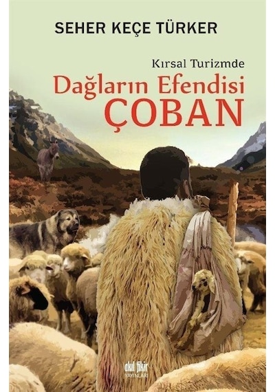 Dağların Efendisi Çoban - Kırsal Turizmde - Seher Keçe Türker - Akıl Fikir Yayınları