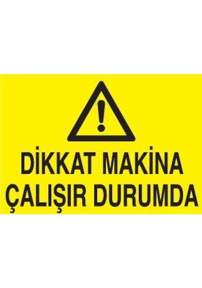 Dikkat Makina Çalışır Durumda Uyarı Levhası 70x100cm