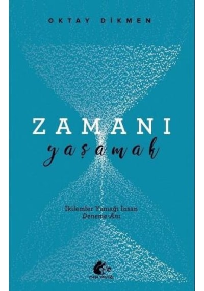 Zamanı Yaşamak - İkilemler Yumağı İnsan - Oktay Dikmen - Meşe Kitaplığı