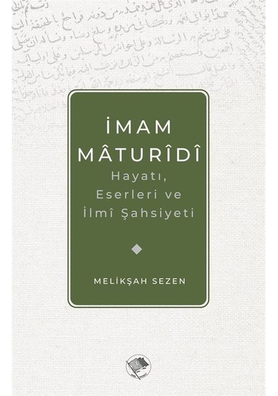 İmam Maturidi: Hayatı Eserleri ve İlmi Şahsiyeti - Melikşah Sezen - Şamil Yayıncılık