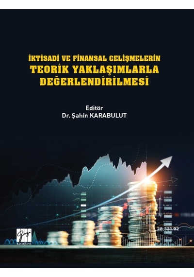 Gazi Kitabevi - İktisadi ve Finansal Gelişmelerin Teorik Yaklaşımlarla Değerlendirilmesi - Dr. Şahin KARABULUT