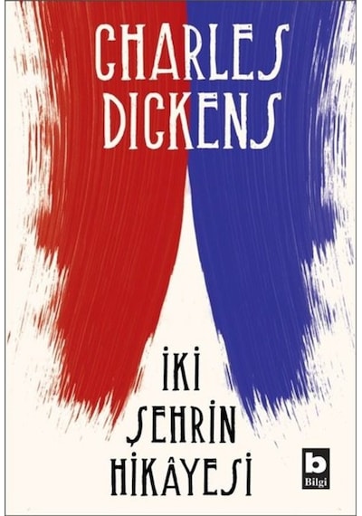 İki Şehrin Hikayesi - Charles Dickens - Bilgi Yayınevi