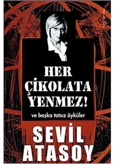 Her Çikolata Yenmez Ve Başka Tatsız Öyküler - Sevil Atasoy