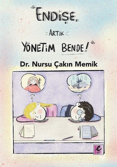 Endişe, Artık Yönetim Bende / Dr. Nursu Çakın Memik