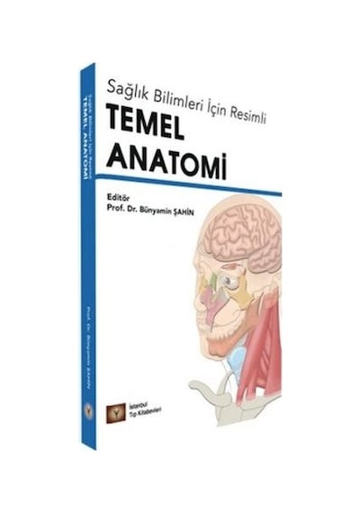Sağlık Bilimleri için Resimli Temel Anatomi - Bünyamin Şahin - İstanbul Tıp Kitabevi
