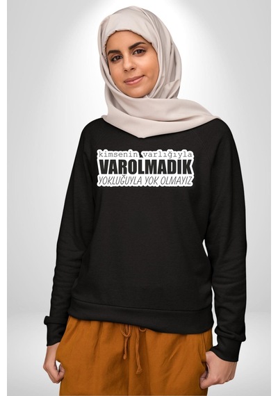 Kimsenin Varlığıyla Varolmadık Yokluğuyla Yok Olmalıyız Yazılı Unisex Siyah Sweatshirt Siyah