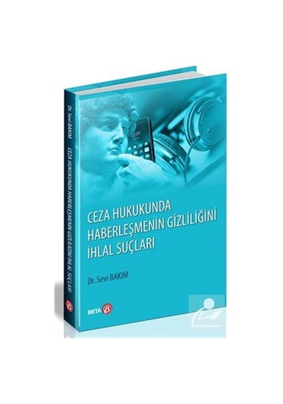 Ceza Hukukunda Haberleşmenin Gizliliğini İhlal Suçları - Sevi Bakım - Beta Yayınları