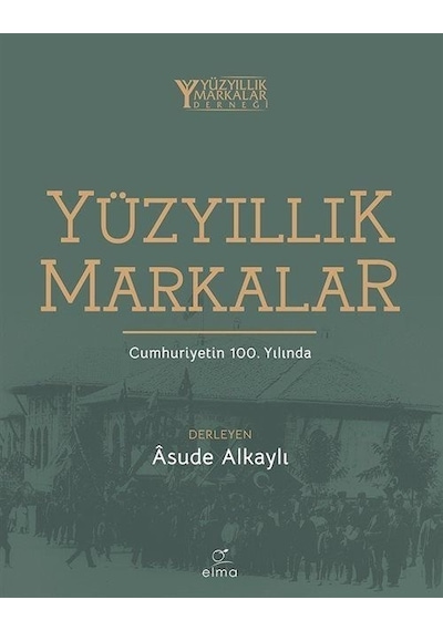 Yüzyıllık Markalar - Cumhuriyetin 100. Yılında- Elma Yayınevi