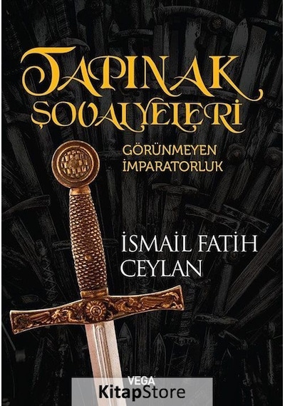 Tapınak Şövalyeleri-Görünmeyen İmparatorluk - İsmail Fatih Ceylan - Vega Yayınları