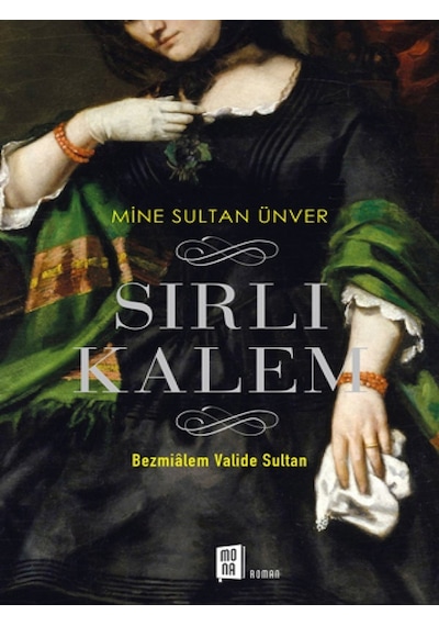 Sırlı Kalem-Bezmialem Valide Sultan - Mine Sultan Ünver - Mona