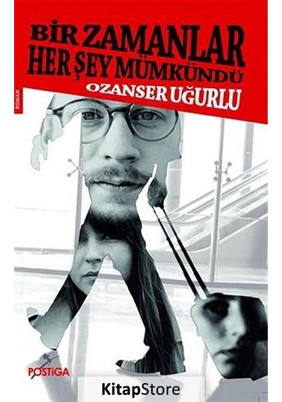 Bir Zamanlar Her Şey Mümkündü - Ozanser Uğurlu - Postiga