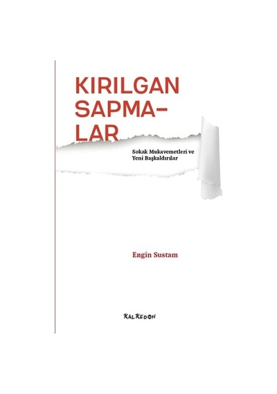 Kırılgan Sapmalar-Sokak Mukavemetleri ve Yeni Başkaldırılar - Engin Sustam - Kalkedon