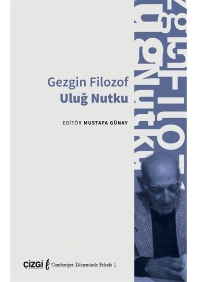 Gezgin Filozof Uluğ Nutku - Mustafa Günay - Çizgi Kitabevi