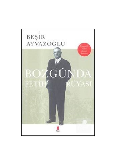 Bozgunda Fetih Rüyası / Beşir Ayvazoğlu
