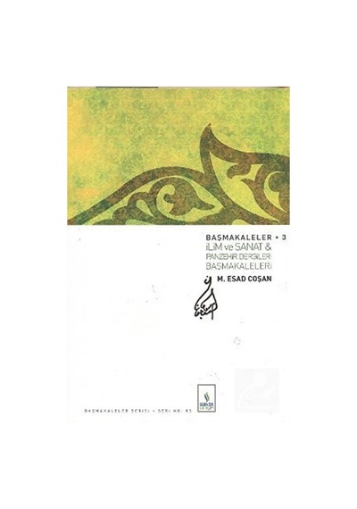 Başmakaleler 3 - İlim ve Sanat ve Panzehir Dergileri Başmakaleleri - M. Es'ad Coşan - Server İletişim