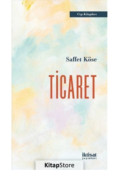 Ticaret - Cep Kitapları - Saffet Köse - İktisat Yayınları