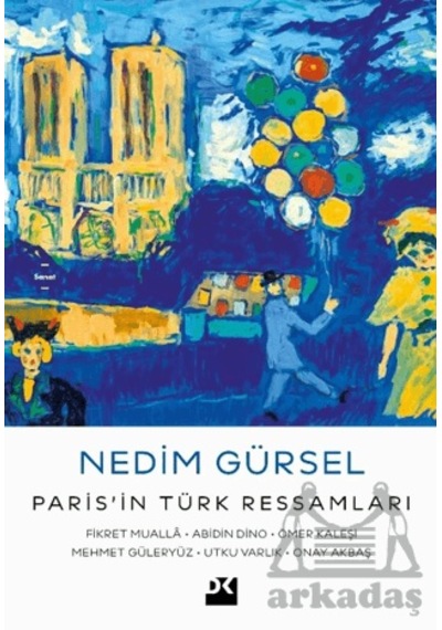 Paris İn Türk Ressamları: Fikret Muallâ-abidin Dino-ömer Kaleşi-mehmet Güleryüz-utku Varlık-onay Akb