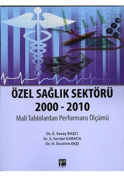 Özel Sağlık Sektörü 2000  - 2010  - H. İbrahim Ekşi  -  Savaş Başcı  - Gazi Kitabevi