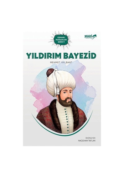 Yıldırım Bayezid - Osmanlı Padişahları Serisi 4 - Mehmet Nalbant - Mavi Uçurtma
