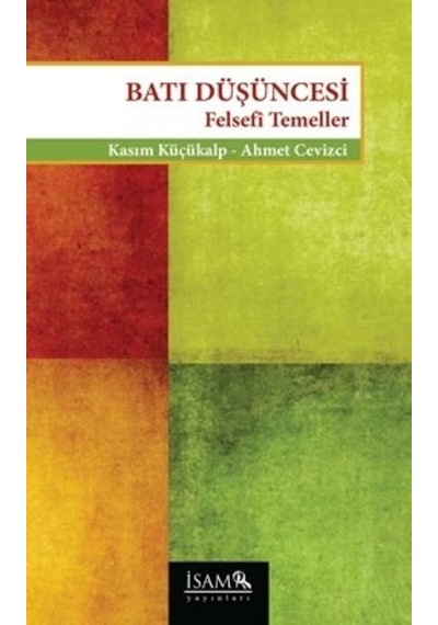 Batı Düşüncesi  - Felsefi Temeller  - Kasım Küçükalp  -  Ahmet Cevizci  - İsam Yayınları