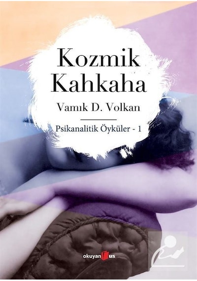 Kozmik Kahkaha/Psikanalitik Öyküler 1 / Vamık D. Volkan