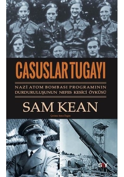 Casuslar Tugayı: Nazi Atom Bombası Programının Durduruluşunun Nefes Kesici Öyküsü  - Sam Kean  - Say Yayınları