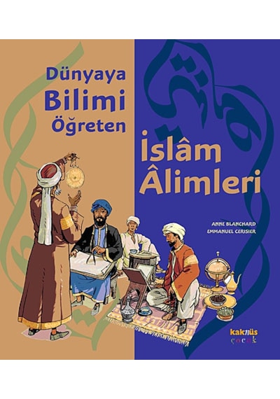 Dünyaya Bilimi Öğreten İslam Alimleri - Anne Blanchard - Kaknüs Yayınları