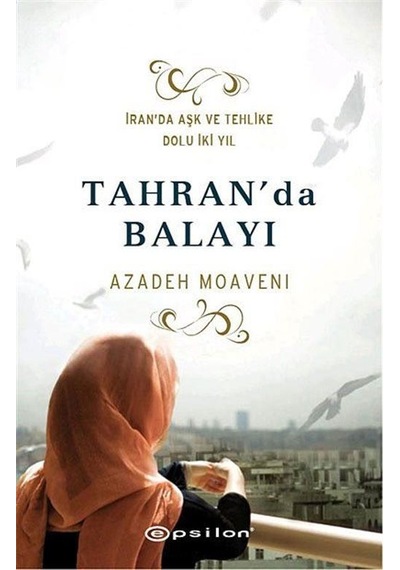 Tahran'da Balayı - Azadeh Moaveni - Epsilon Yayınevi