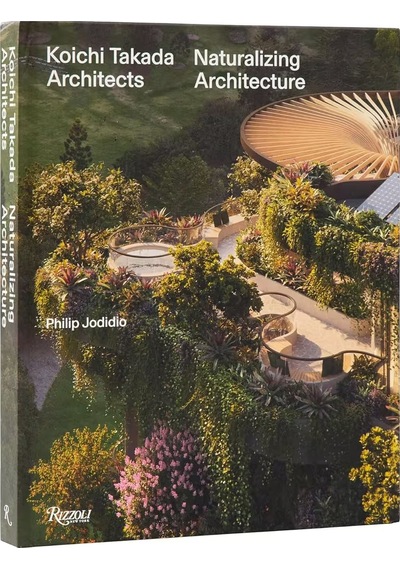 Rizzoli Koichi Takada Naturalizing Architecture 9780847874224