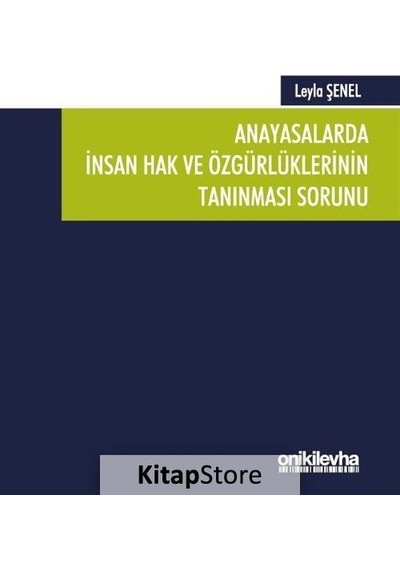 Anayasalarda İnsan Hak ve Özgürlüklerinin Tanınması Sorunu - Leyla Şenel - On İki Levha Yayıncılık