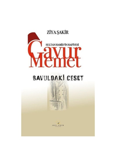 Bavuldaki Ceset / Sultan Hamid'in Hafiyesi Gavur Memet / Ziya ...