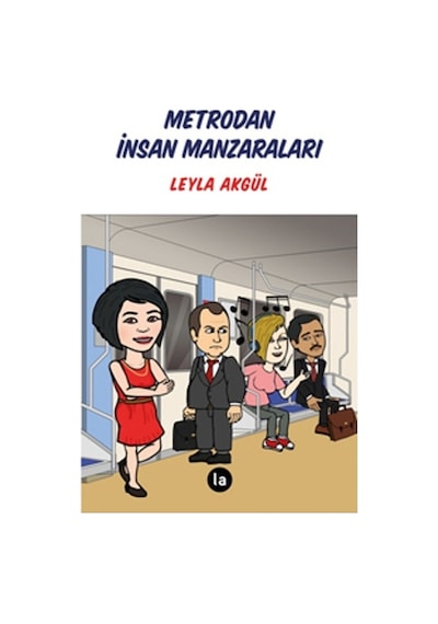 Metrodan İnsan Manzaraları - Leyla Akgül - La Kitap