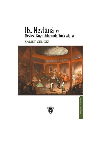 Hz. Mevlana ve Mevlevi Kaynaklarında Türk Algısı - Samet Cengiz - Dorlion Yayınevi