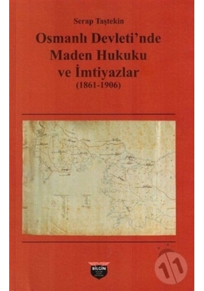 Osmanlı Devleti'nde Maden Hukuku ve İmtiyazlar 1861-1906 - Serap Taştekin - Bilgin Kültür Sanat