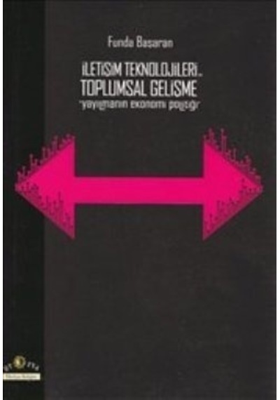 İletişim Tekonolojileri ve Toplumsal Gelişme - Funda Başaran - Ütopya Yayınevi