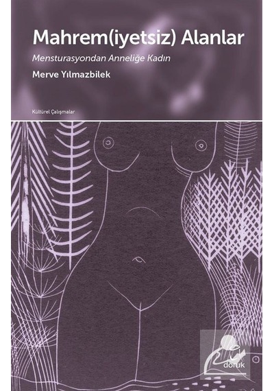 Mahremiyetsiz Alanlar - Mensturasyondan Anneliğe Kadın - Merve Yılmazbilek - Doruk Yayınları