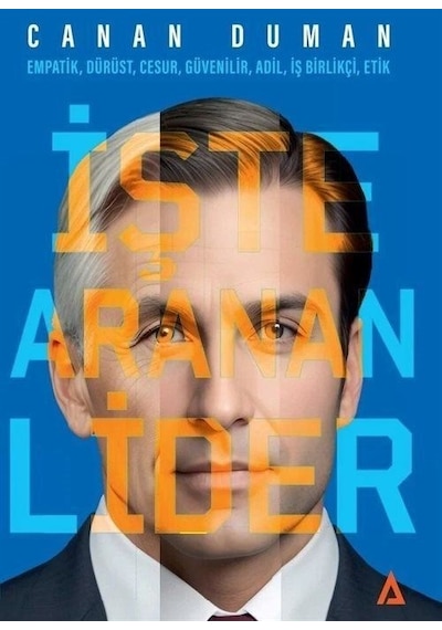 İşte Aranan Lider: Empatik Dürüst Cesur Güvenilir Adil İş Birlikçi Etik - Canan Duman - Kanon Kitap