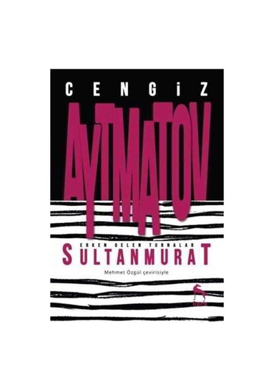 Erken Gelen Turnalar Sultan Murat - Cengiz Aytmatov - Nora