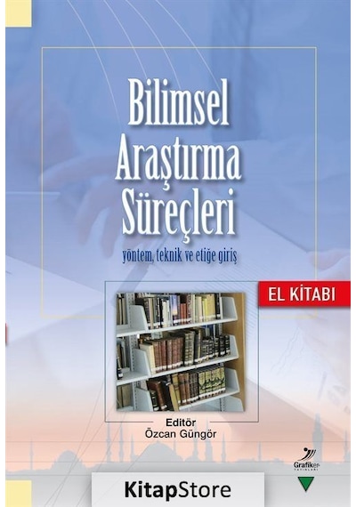 Bilimsel  Araştırma Süreçleri Yöntem Teknik ve Etiğe Giriş-El Kitabı - Grafiker Yayınları