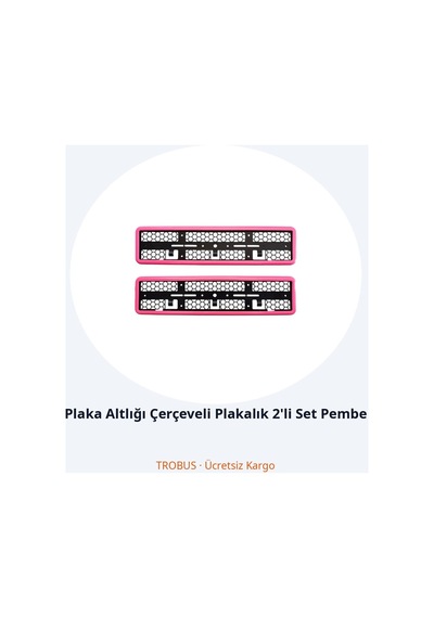 Trobus Plaka Altlığı Çerçeveli Plakalık 2'li Set Pembe