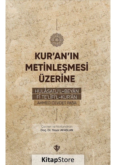 Kur'an'ın Metinleşmesi Üzerine - Hulasatü'l - Beyan Fi Te'lifi'l Kur'an - Ahmed Cevdet Paşa - Türkiye Diyanet Vakfı Yayınları