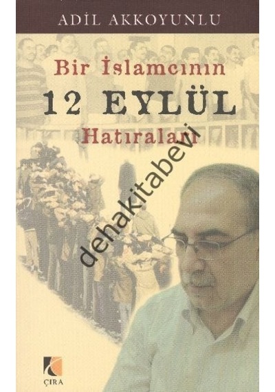 Bir Islamcının 12 Eylül Hatıraları Adil Akkoyunlu