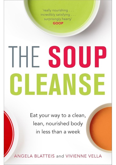 The Soup Cleanse: Eat Your Way To A Clean, Lean, Nourished Body İn Less Than A Week