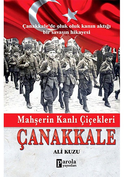 Mahşerin Kanlı Çiçekleri Çanakkale - Ali Kuzu - Parola Yayınları