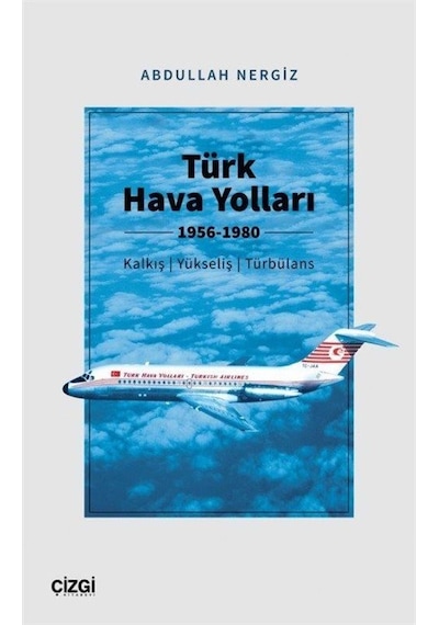 Türk Hava Yolları 1956-1980 (Kalkış, Yükseliş, Türbülans) / Ab...