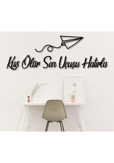 Kuş Ölür Sen Uçuşu Hatırla Dekoratif Tablo Duvar Yazısı