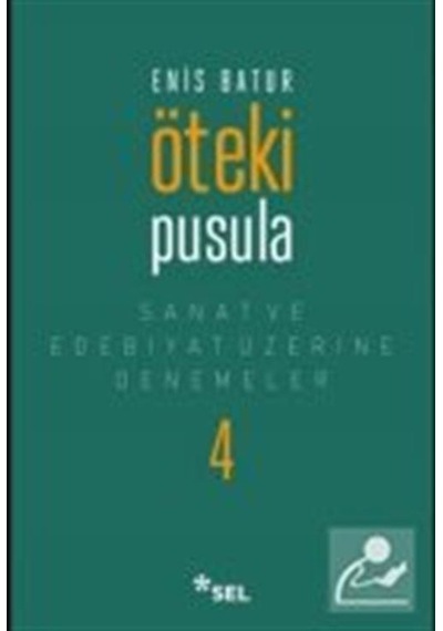 Öteki Pusula - Sanat ve Edebiyat Üzerine Denemeler 4 - Enis Batur - Sel Yayıncılık