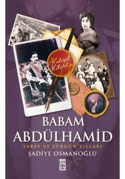 Babam Abdülhamid Şadiye Osmanoğlu